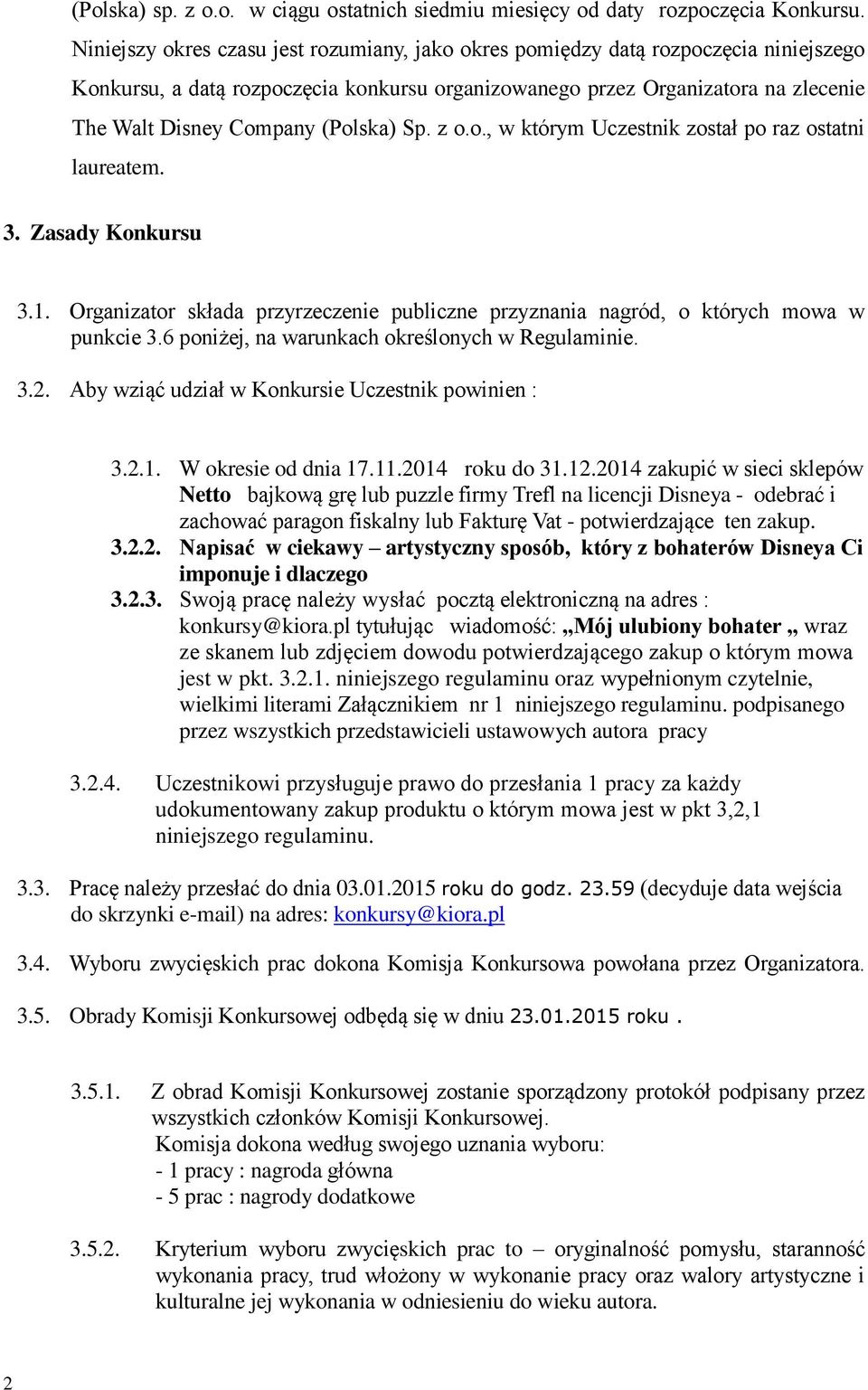 (Polska) Sp. z o.o., w którym Uczestnik został po raz ostatni laureatem. 3. Zasady Konkursu 3.1. Organizator składa przyrzeczenie publiczne przyznania nagród, o których mowa w punkcie 3.