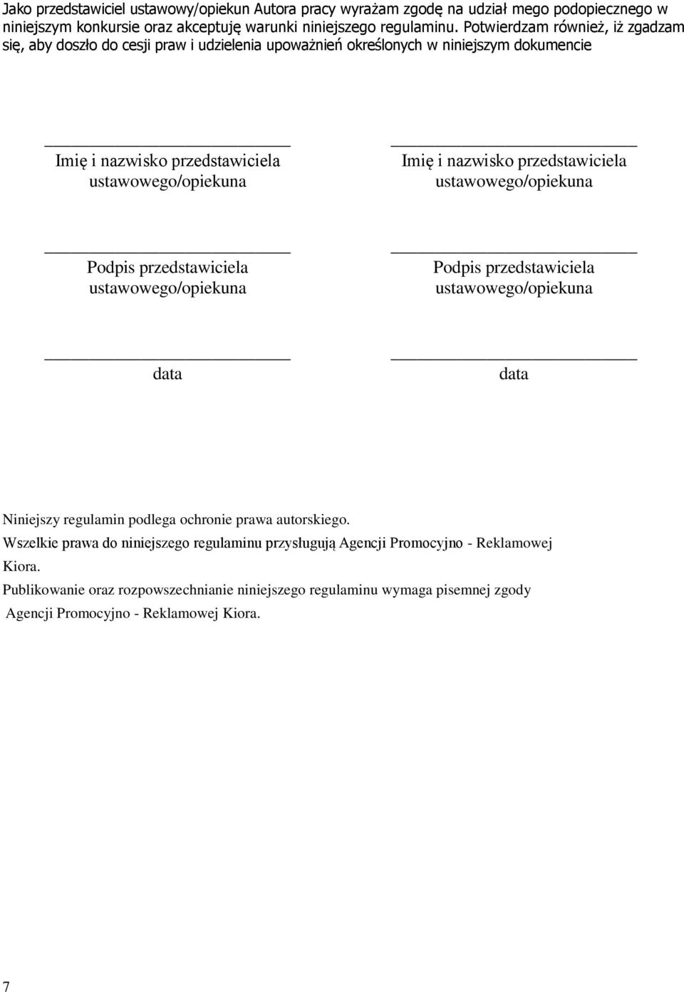 nazwisko przedstawiciela Podpis przedstawiciela Podpis przedstawiciela data data Niniejszy regulamin podlega ochronie prawa autorskiego.