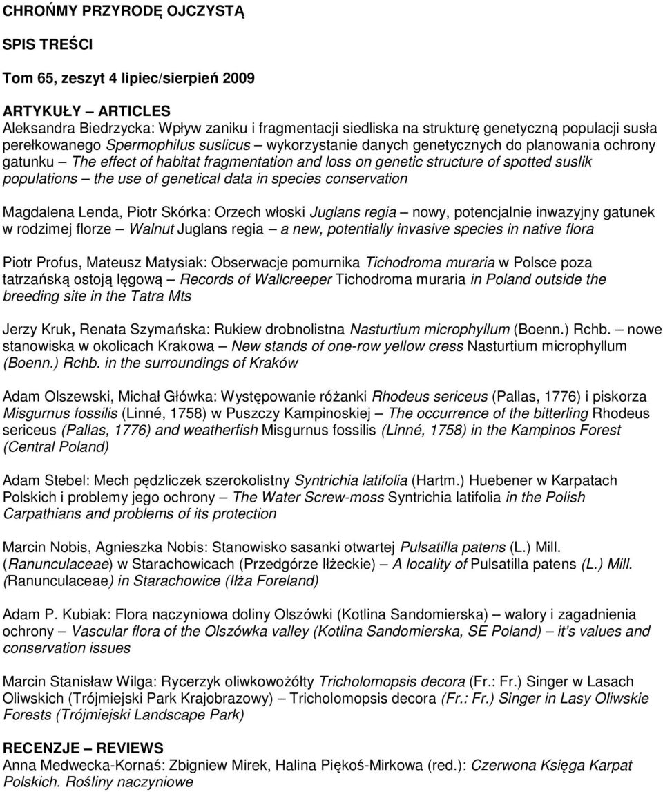 use of genetical data in species conservation Magdalena Lenda, Piotr Skórka: Orzech włoski Juglans regia nowy, potencjalnie inwazyjny gatunek w rodzimej florze Walnut Juglans regia a new, potentially