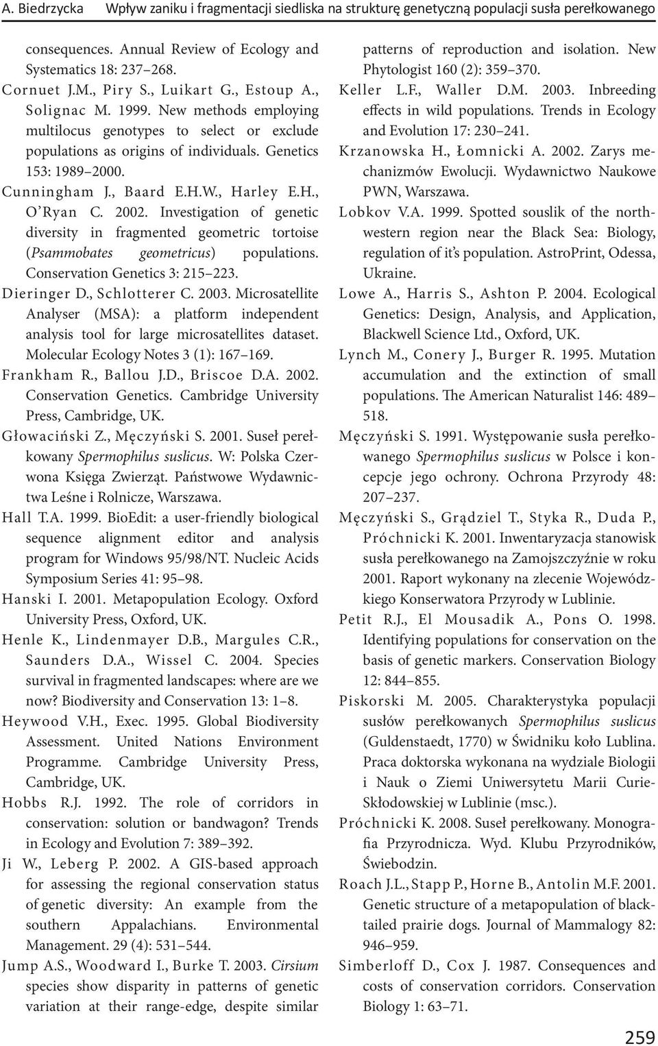 , Harley E.H., O Ryan C. 2002. Investigation of genetic diversity in fragmented geometric tortoise (Psammobates geometricus) populations. Conservation Genetics 3: 215 223. Dieringer D., Schlotterer C.