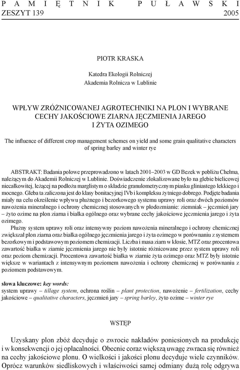 przeprowadzono w latach 2001 2003 w GD Bezek w pobliżu Chełma, należącym do Akademii Rolniczej w Lublinie.