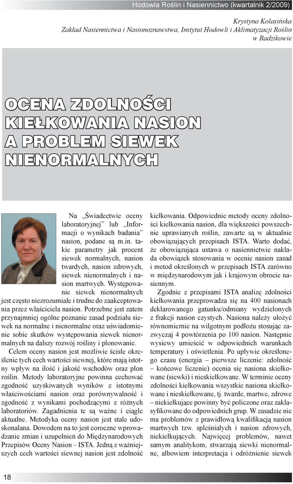 Występowanie siewek nienormalnych jest często niezrozumiałe i trudne do zaakceptowania przez właściciela nasion.