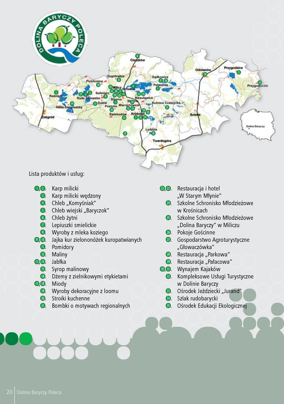 Dżemy z zielnikowymi etykietami, 18. Miody 19. Wyroby dekoracyjne z loomu 20. Stroiki kuchenne 21. Bombki o motywach regionalnych 1 2 9 10 13 17 22, 23. Restauracja i hotel W Starym Młynie 24.