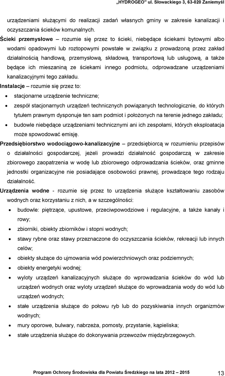 składową, transportową lub usługową, a także będące ich mieszaniną ze ściekami innego podmiotu, odprowadzane urządzeniami kanalizacyjnymi tego zakładu.