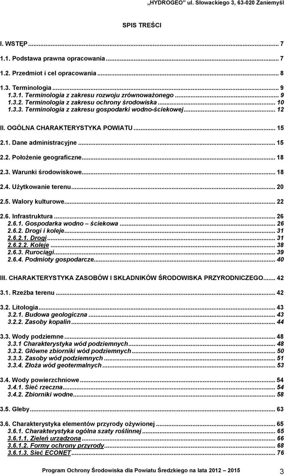 .. 18 2.4. Użytkowanie terenu... 20 2.5. Walory kulturowe... 22 2.6. Infrastruktura... 26 2.6.1. Gospodarka wodno ściekowa... 26 2.6.2. Drogi i koleje... 31 2.6.2.1. Drogi... 31 2.6.2.2. Koleje... 38 2.
