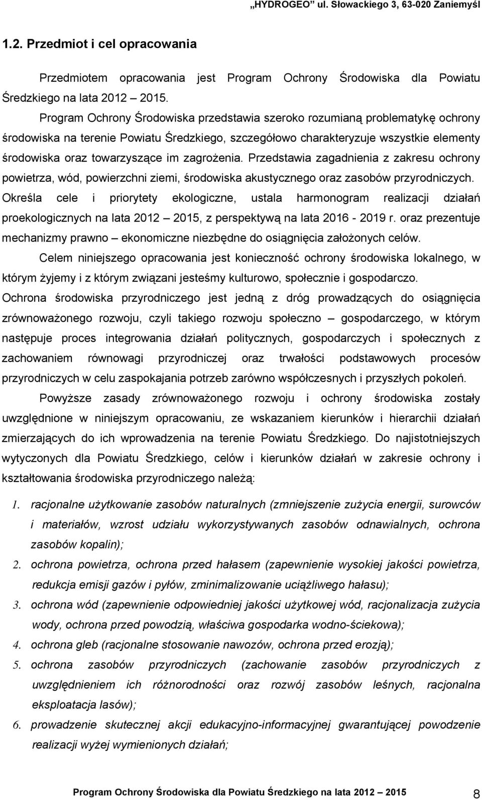 zagrożenia. Przedstawia zagadnienia z zakresu ochrony powietrza, wód, powierzchni ziemi, środowiska akustycznego oraz zasobów przyrodniczych.