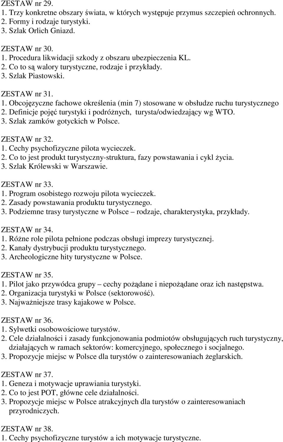 Definicje pojęć turystyki i podróżnych, turysta/odwiedzający wg WTO. 3. Szlak zamków gotyckich w Polsce. ZESTAW nr 32. 1. Cechy psychofizyczne pilota wycieczek. 2.