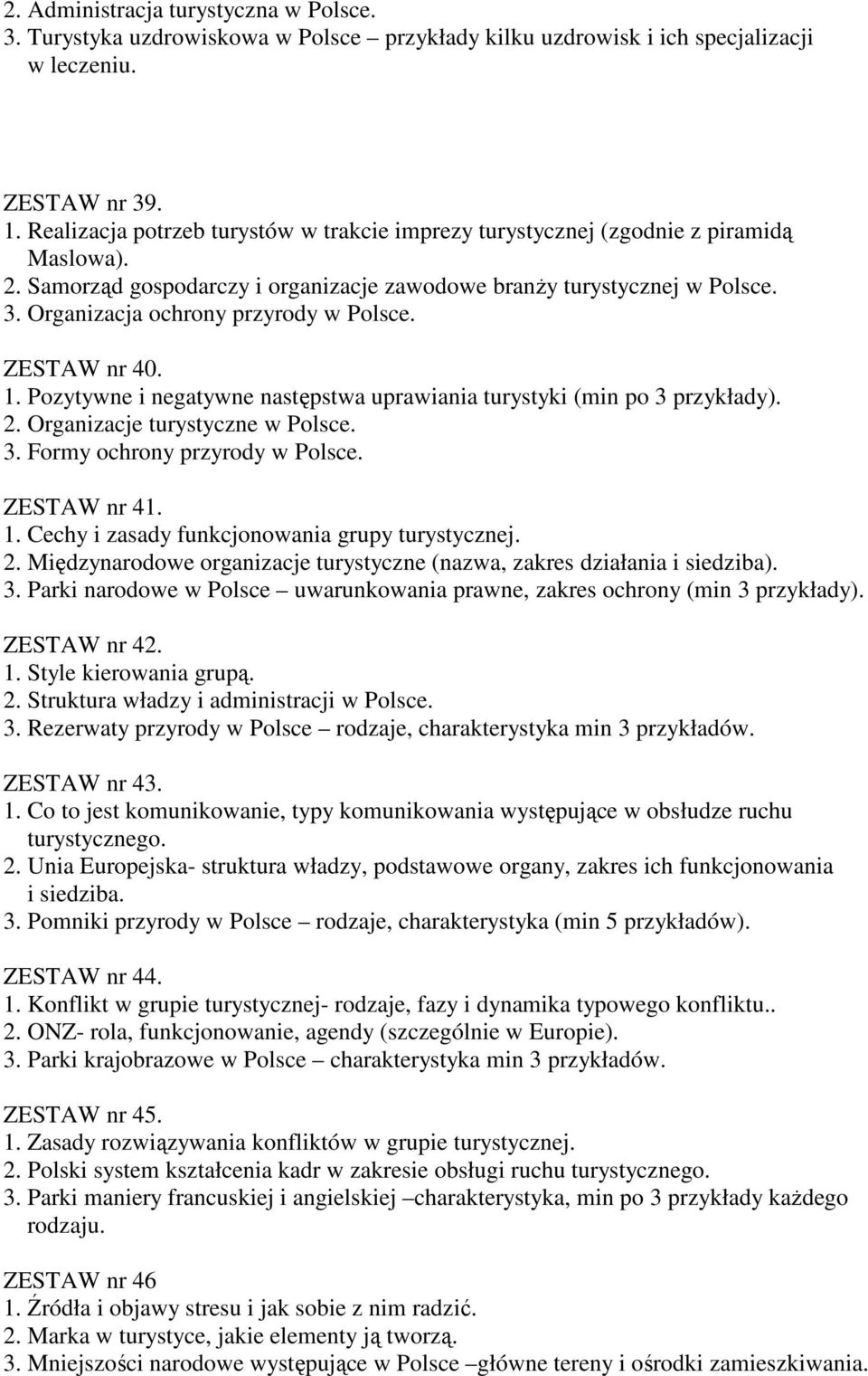 Organizacja ochrony przyrody w Polsce. ZESTAW nr 40. 1. Pozytywne i negatywne następstwa uprawiania turystyki (min po 3 przykłady). 2. Organizacje turystyczne w Polsce. 3. Formy ochrony przyrody w Polsce.