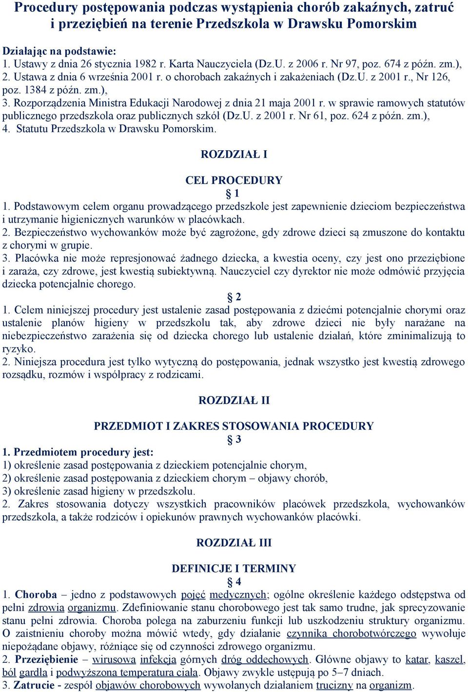 Rozporządzenia Ministra Edukacji Narodowej z dnia 21 maja 2001 r. w sprawie ramowych statutów publicznego przedszkola oraz publicznych szkół (Dz.U. z 2001 r. Nr 61, poz. 624 z późn. zm.), 4.