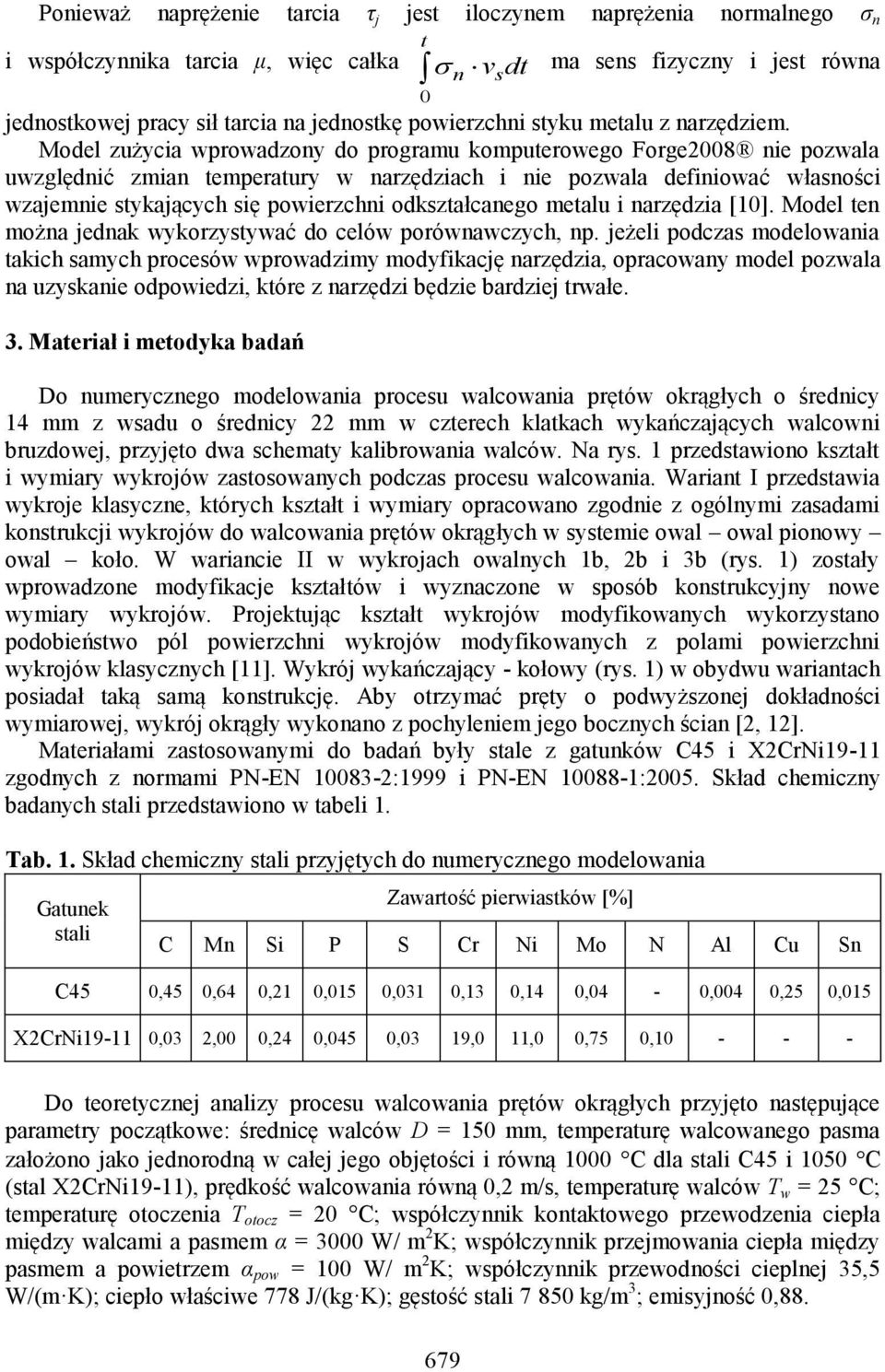 Model zużycia wprowadzony do programu komputerowego Forge2008 nie pozwala uwzględnić zmian temperatury w narzędziach i nie pozwala definiować własności wzajemnie stykających się powierzchni