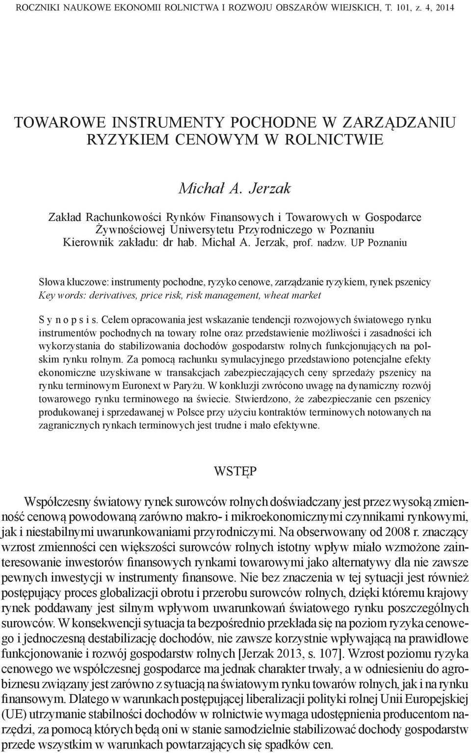 UP Poznaniu Słowa kluczowe: instrumenty pochodne, ryzyko cenowe, zarządzanie ryzykiem, rynek pszenicy Key words: derivatives, price risk, risk management, wheat market S y n o p s i s.