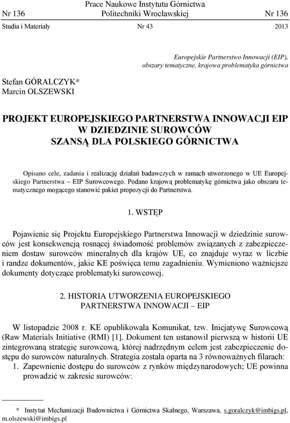 utworzonego w UE Europejskiego Partnerstwa EIP Surowcowego. Podano krajową problematykę górnictwa jako obszaru tematycznego mogącego stanowić pakiet propozycji do Partnerstwa. 1.