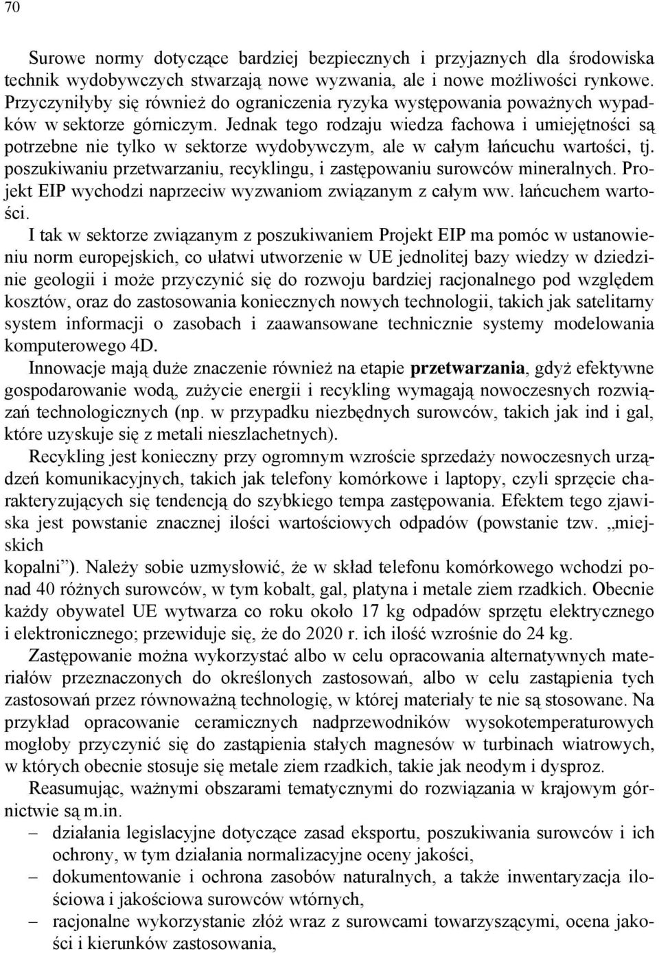 Jednak tego rodzaju wiedza fachowa i umiejętności są potrzebne nie tylko w sektorze wydobywczym, ale w całym łańcuchu wartości, tj.