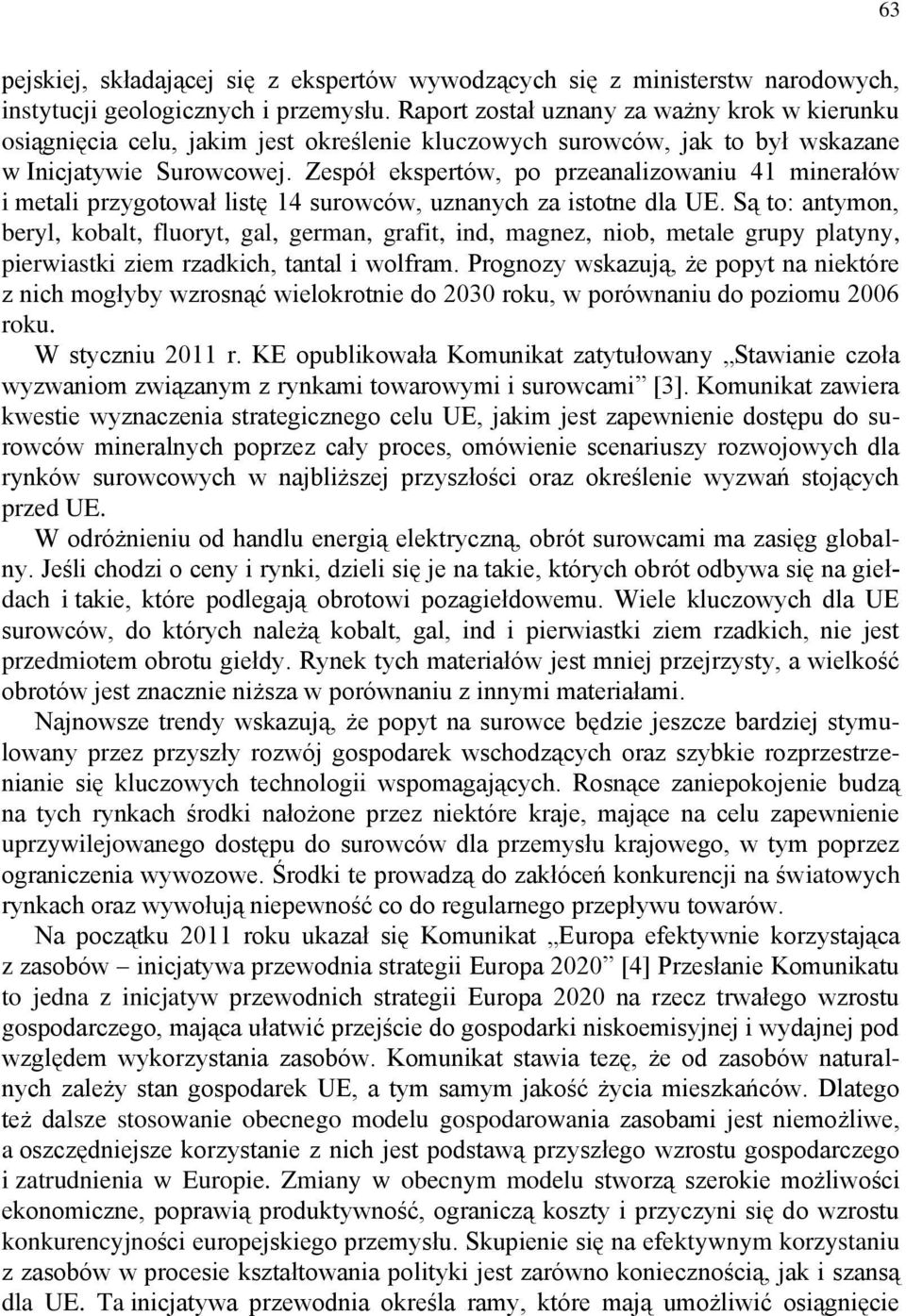 Zespół ekspertów, po przeanalizowaniu 41 minerałów i metali przygotował listę 14 surowców, uznanych za istotne dla UE.