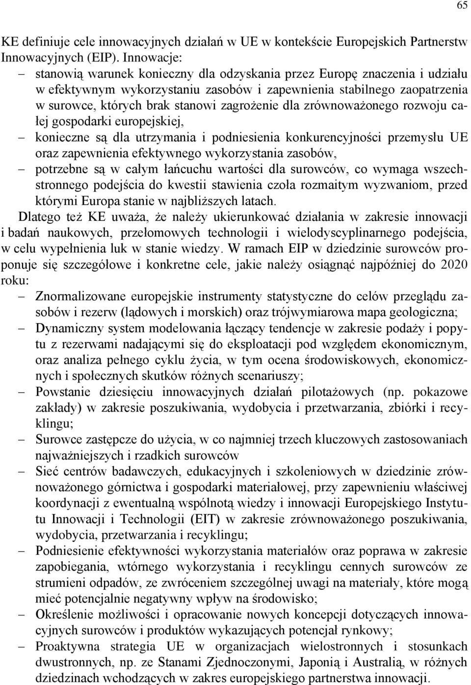 zagrożenie dla zrównoważonego rozwoju całej gospodarki europejskiej, konieczne są dla utrzymania i podniesienia konkurencyjności przemysłu UE oraz zapewnienia efektywnego wykorzystania zasobów,