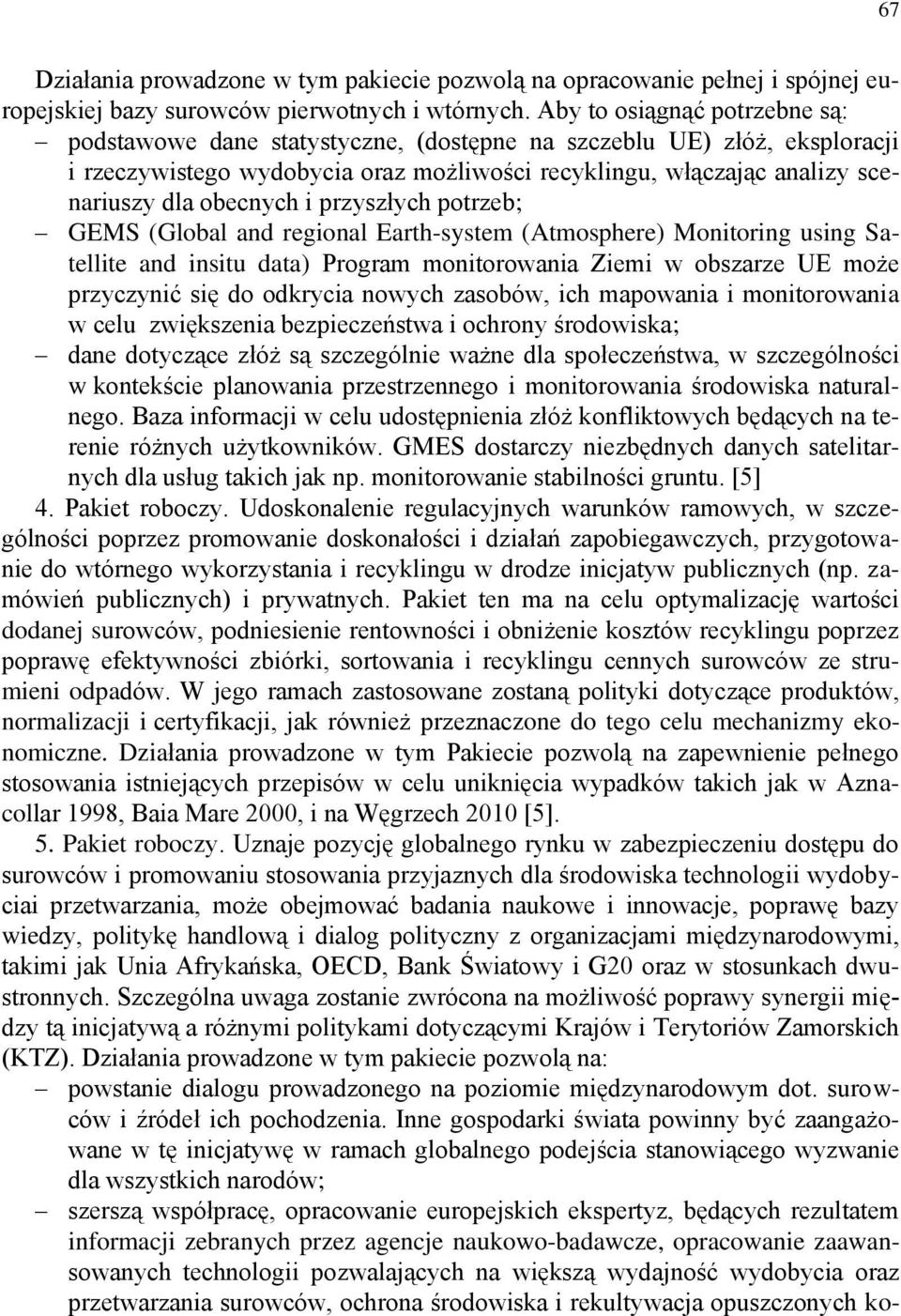 obecnych i przyszłych potrzeb; GEMS (Global and regional Earth-system (Atmosphere) Monitoring using Satellite and insitu data) Program monitorowania Ziemi w obszarze UE może przyczynić się do