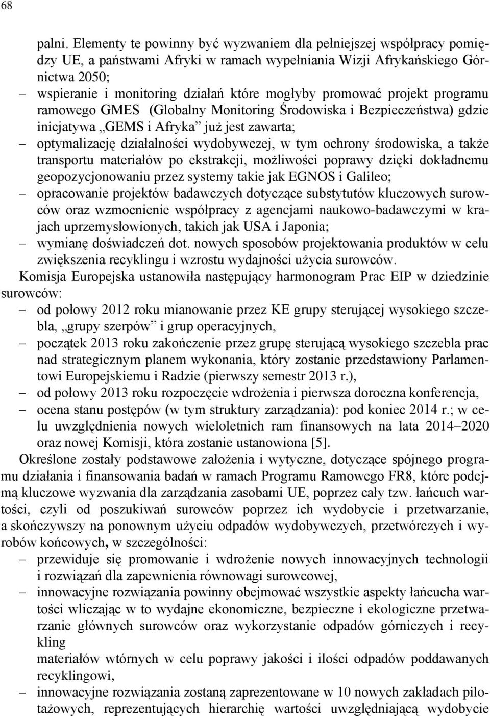 promować projekt programu ramowego GMES (Globalny Monitoring Środowiska i Bezpieczeństwa) gdzie inicjatywa GEMS i Afryka już jest zawarta; optymalizację działalności wydobywczej, w tym ochrony