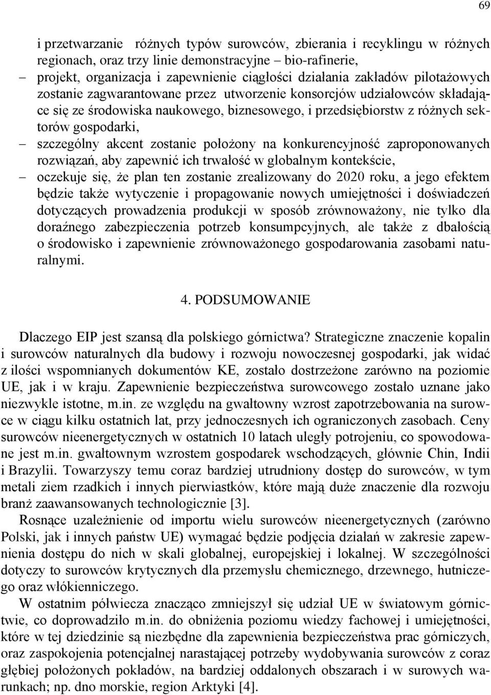 zostanie położony na konkurencyjność zaproponowanych rozwiązań, aby zapewnić ich trwałość w globalnym kontekście, oczekuje się, że plan ten zostanie zrealizowany do 2020 roku, a jego efektem będzie