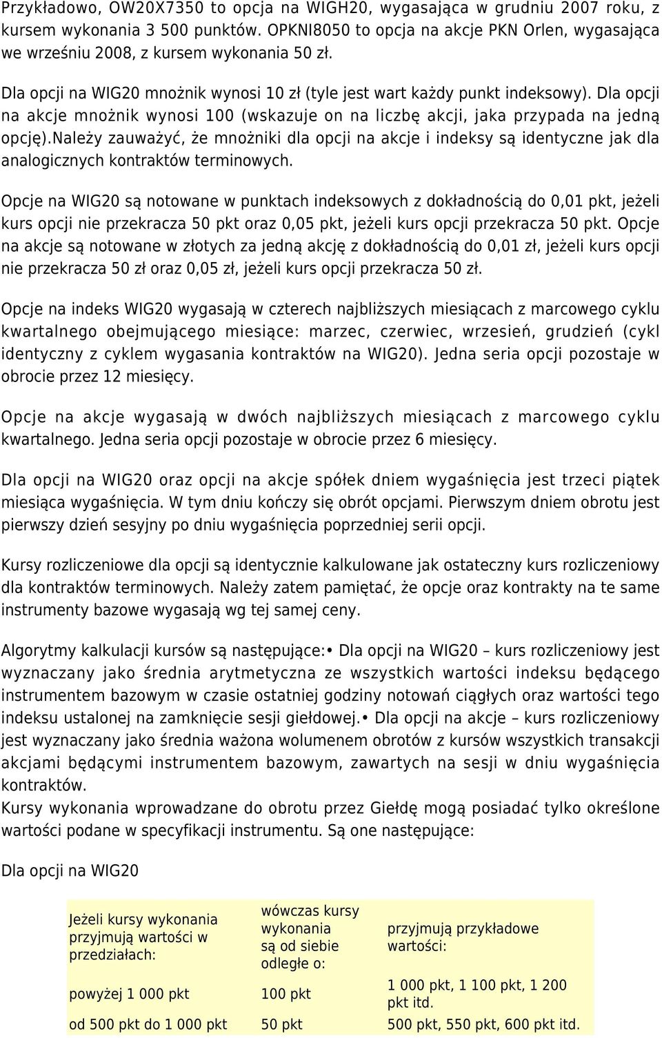 należy zauważyć, że mnożniki dla opcji na akcje i indeksy są identyczne jak dla analogicznych kontraktów terminowych.