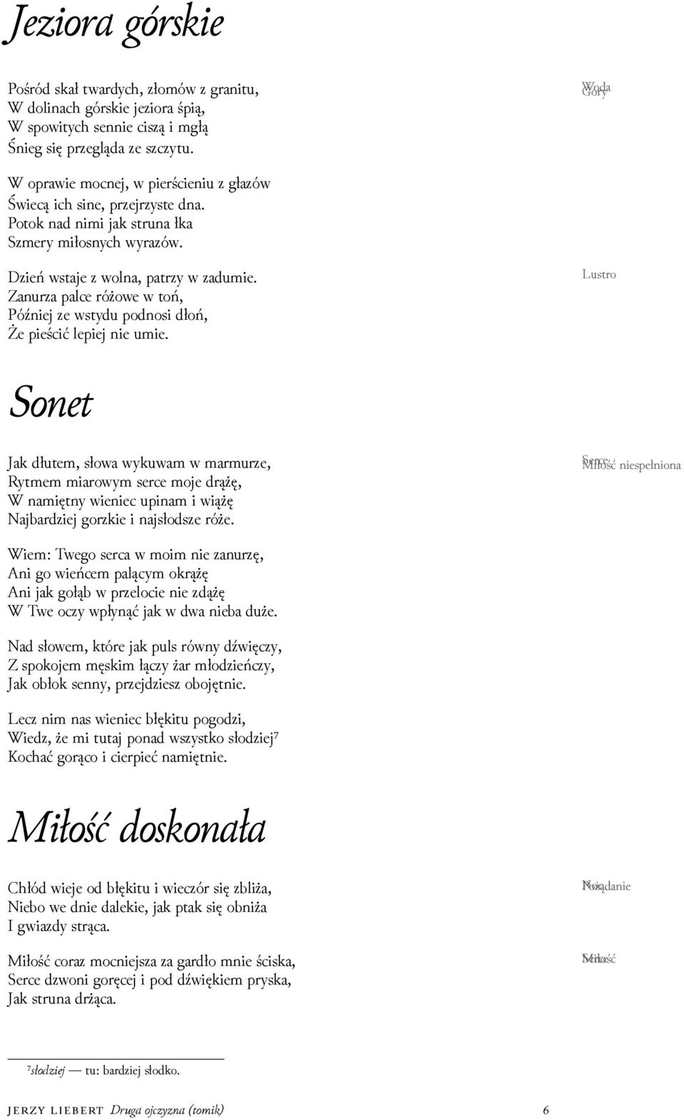 Zanurza palce różowe w toń, Później ze wstydu podnosi dłoń, Że pieścić lepiej nie umie.