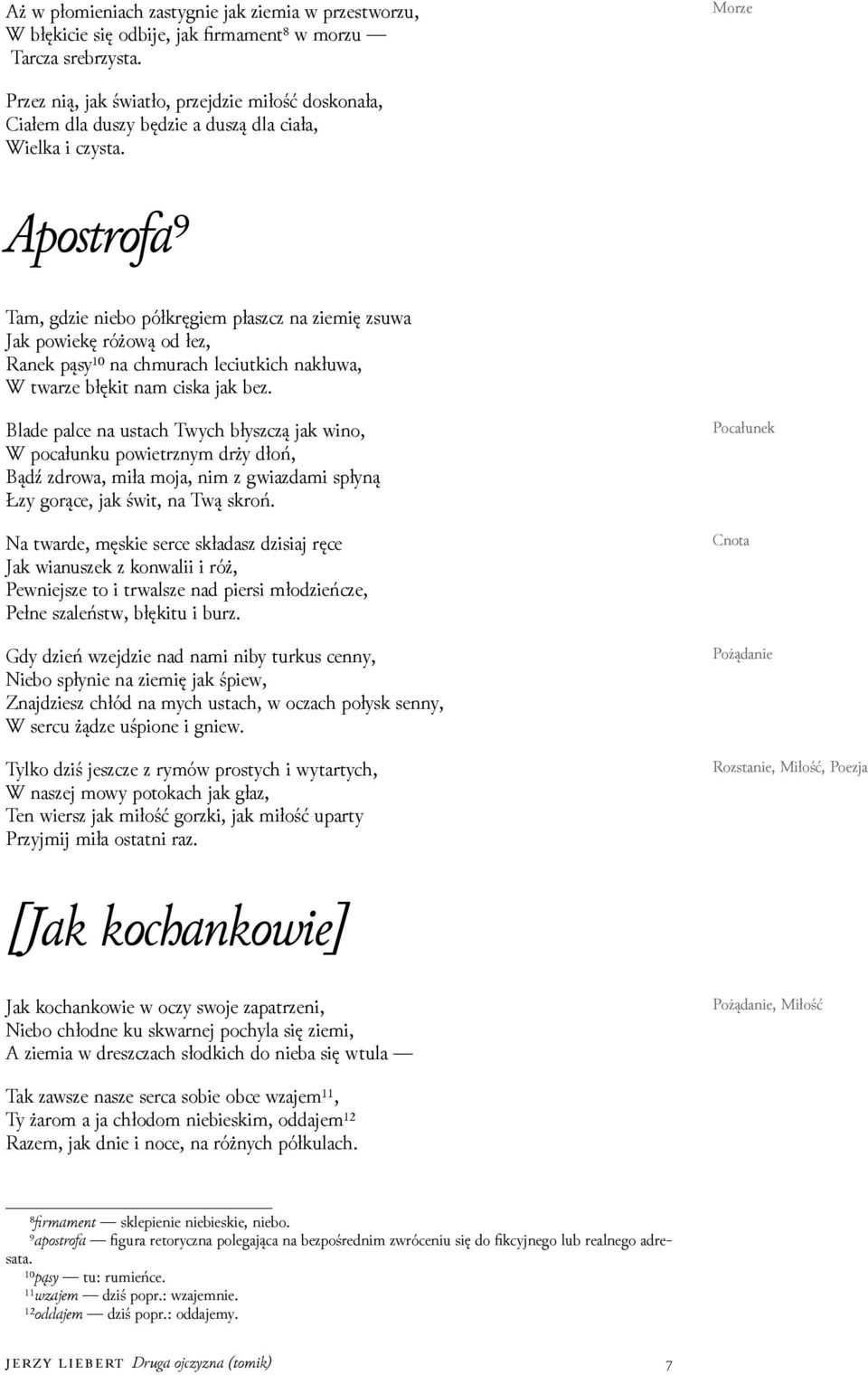 Apostrofa⁹ Tam, gǳie niebo półkręgiem płaszcz na ziemię zsuwa Jak powiekę różową od łez, Ranek pąsy¹⁰ na chmurach leciutkich nakłuwa, W twarze błękit nam ciska jak bez.