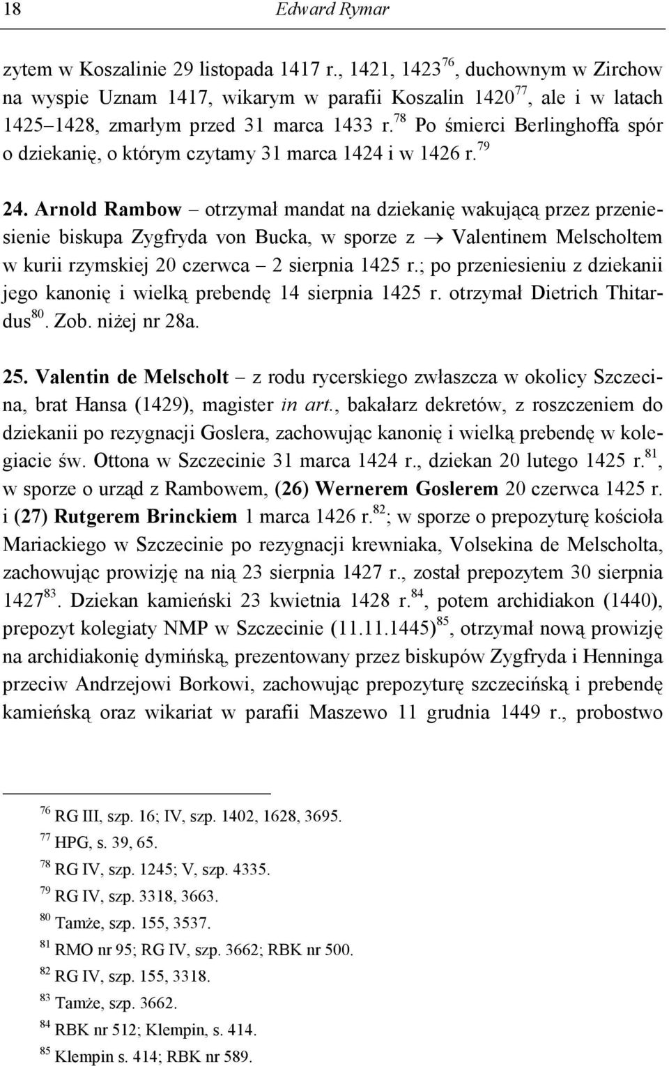 78 Po śmierci Berlinghoffa spór o dziekanię, o którym czytamy 31 marca 1424 i w 1426 r. 79 24.
