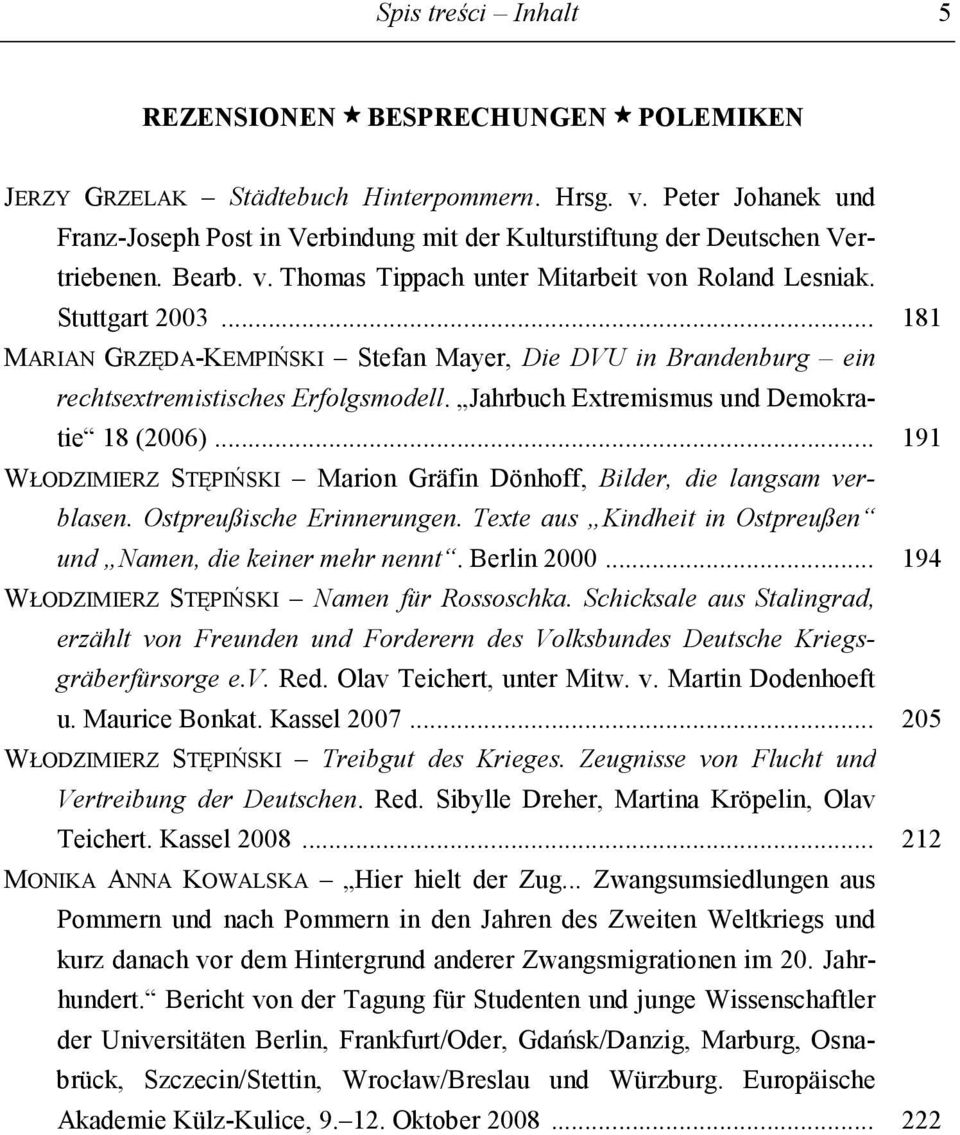 .. 181 MARIAN GRZĘDA-KEMPIŃSKI Stefan Mayer, Die DVU in Brandenburg ein rechtsextremistisches Erfolgsmodell. Jahrbuch Extremismus und Demokratie 18 (2006).