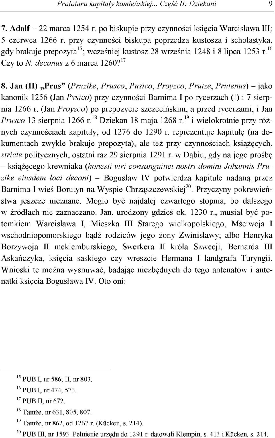Jan (II) Prus (Pruzike, Prusco, Pusico, Proyzco, Prutze, Prutenus) jako kanonik 1256 (Jan Pvsico) przy czynności Barnima I po rycerzach (!) i 7 sierpnia 1266 r.