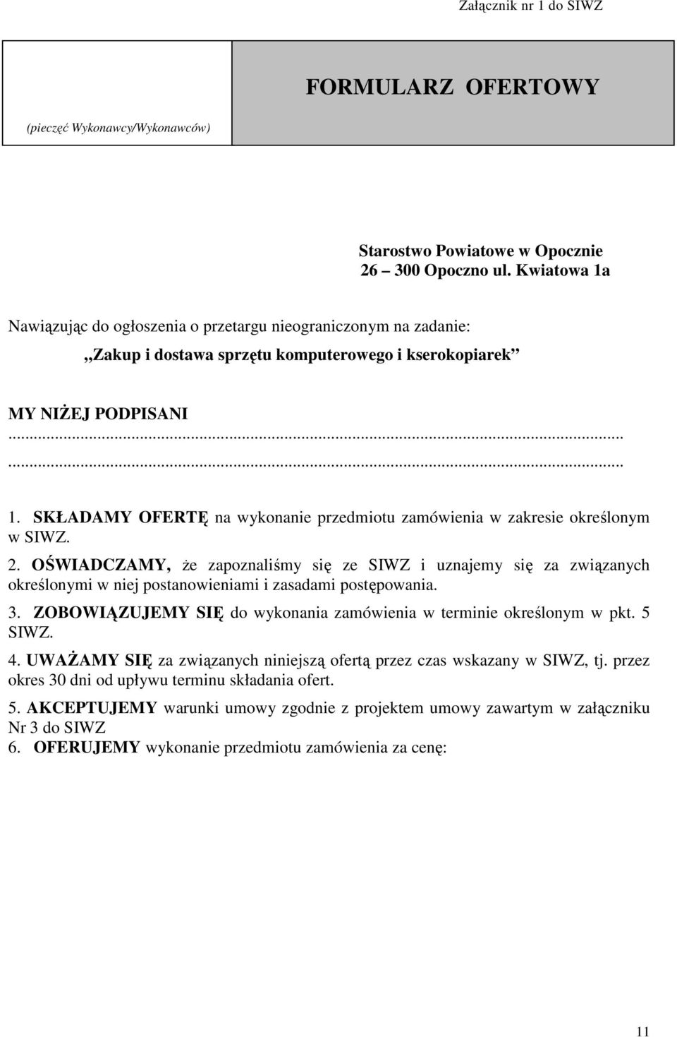 2. OŚWIADCZAMY, Ŝe zapoznaliśmy się ze SIWZ i uznajemy się za związanych określonymi w niej postanowieniami i zasadami postępowania. 3.