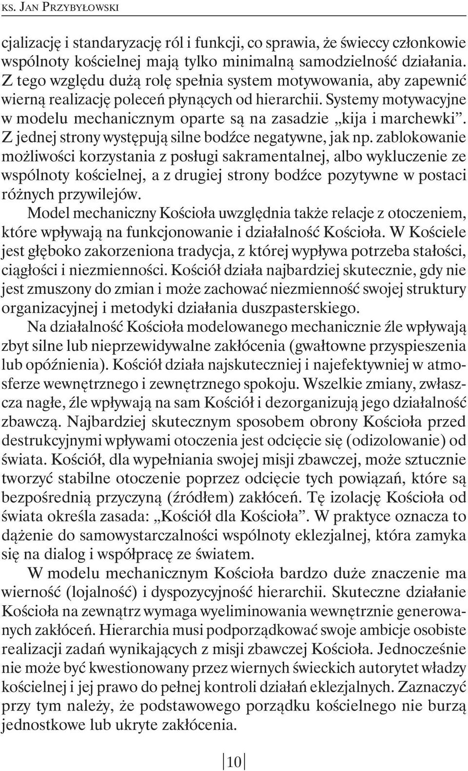 Z jednej strony występują silne bodźce negatywne, jak np.
