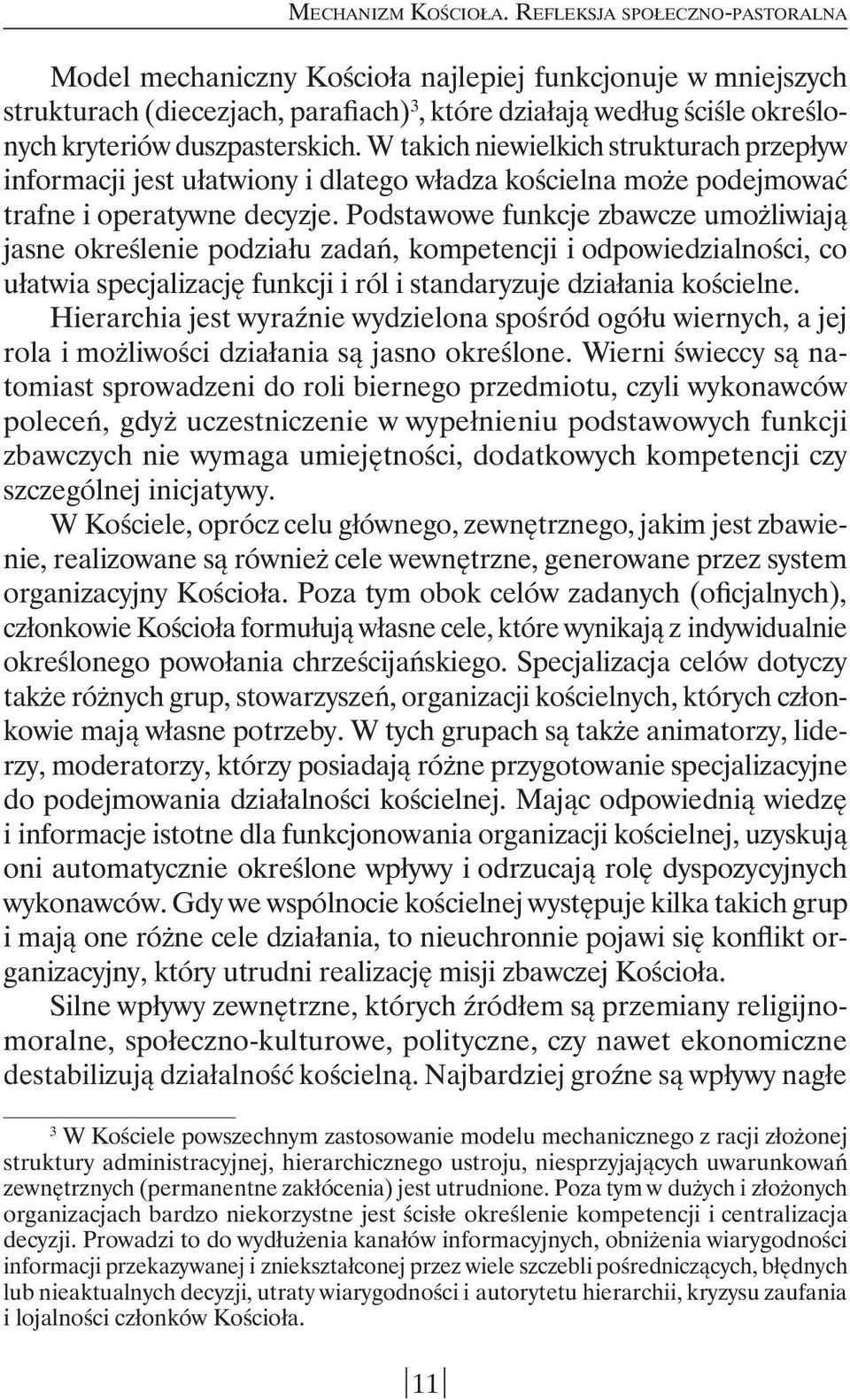 W takich niewielkich strukturach przepływ informacji jest ułatwiony i dlatego władza kościelna może podejmować trafne i operatywne decyzje.