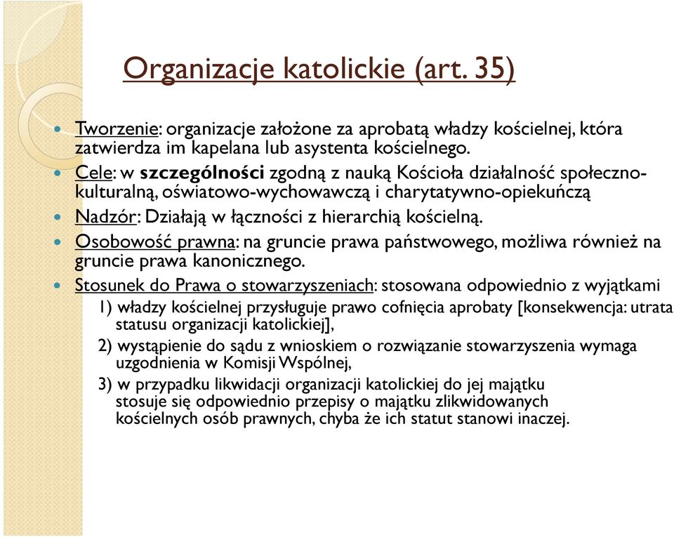 Osobowość prawna: na gruncie prawa państwowego, moŝliwa równieŝ na gruncie prawa kanonicznego.