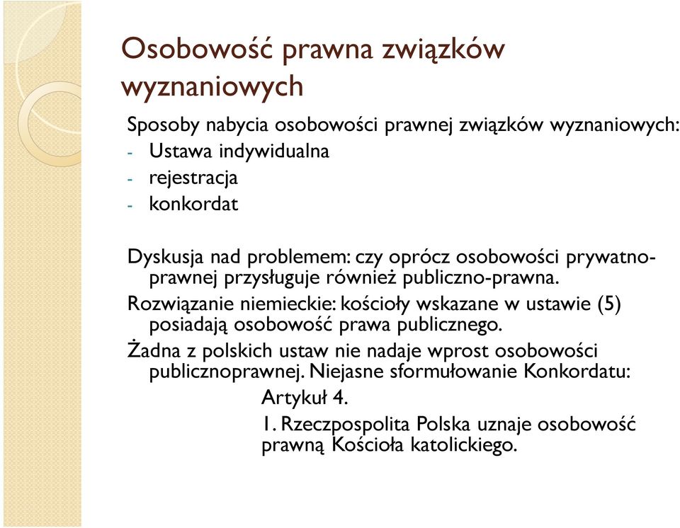 Rozwiązanie niemieckie: kościoły wskazane w ustawie (5) posiadają osobowość prawa publicznego.