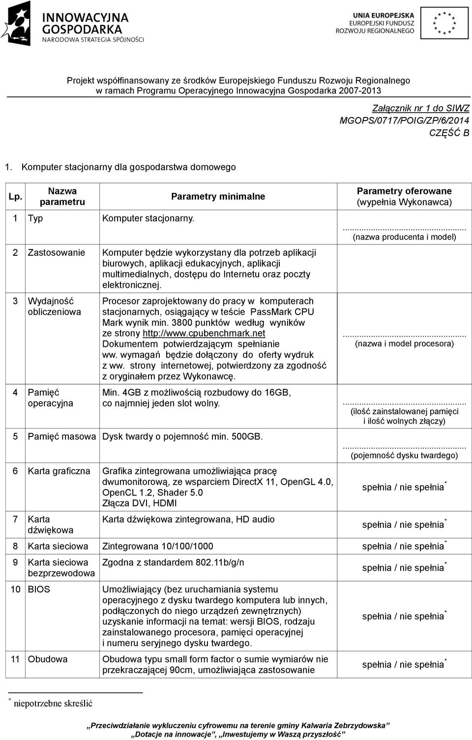 3 Wydajność obliczeniowa 4 Pamięć operacyjna Procesor zaprojektowany do pracy w komputerach stacjonarnych, osiągający w teście PassMark CPU Mark wynik min.