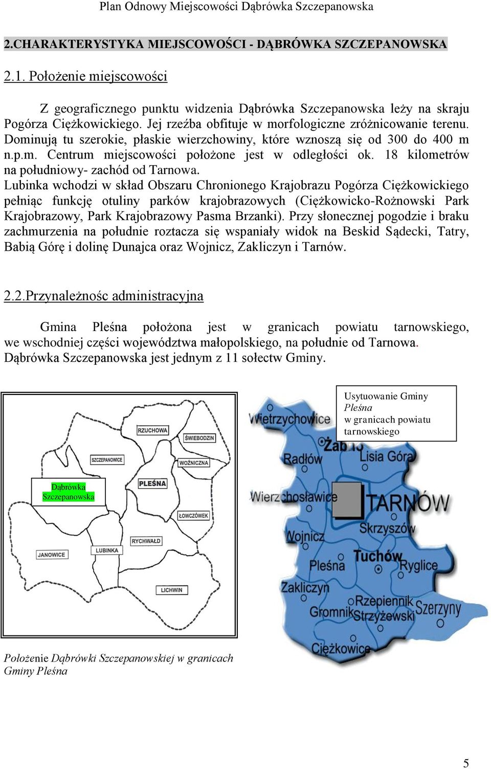18 kilometrów na południowy- zachód od Tarnowa.
