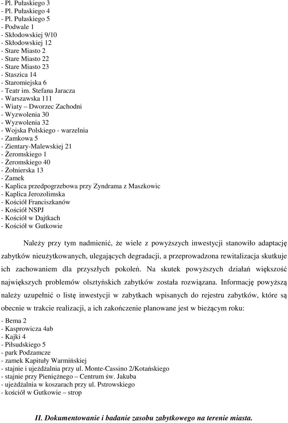 Stefana Jaracza - Warszawska 111 - Wiaty Dworzec Zachodni - Wyzwolenia 30 - Wyzwolenia 32 - Wojska Polskiego - warzelnia - Zamkowa 5 - Zientary-Malewskiej 21 - Żeromskiego 1 - Żeromskiego 40 -