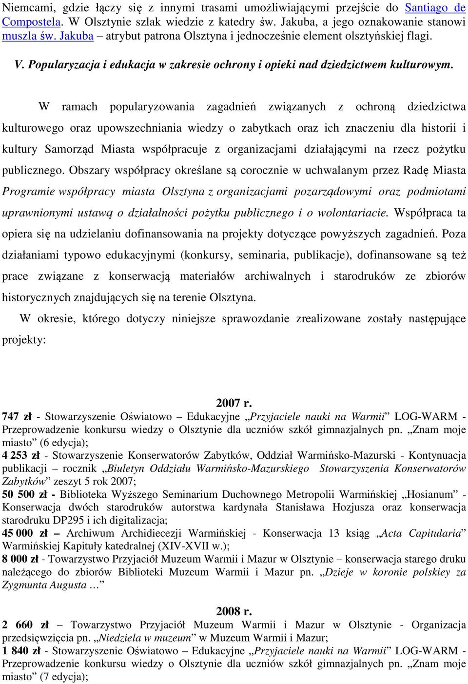 W ramach popularyzowania zagadnień związanych z ochroną dziedzictwa kulturowego oraz upowszechniania wiedzy o zabytkach oraz ich znaczeniu dla historii i kultury Samorząd Miasta współpracuje z