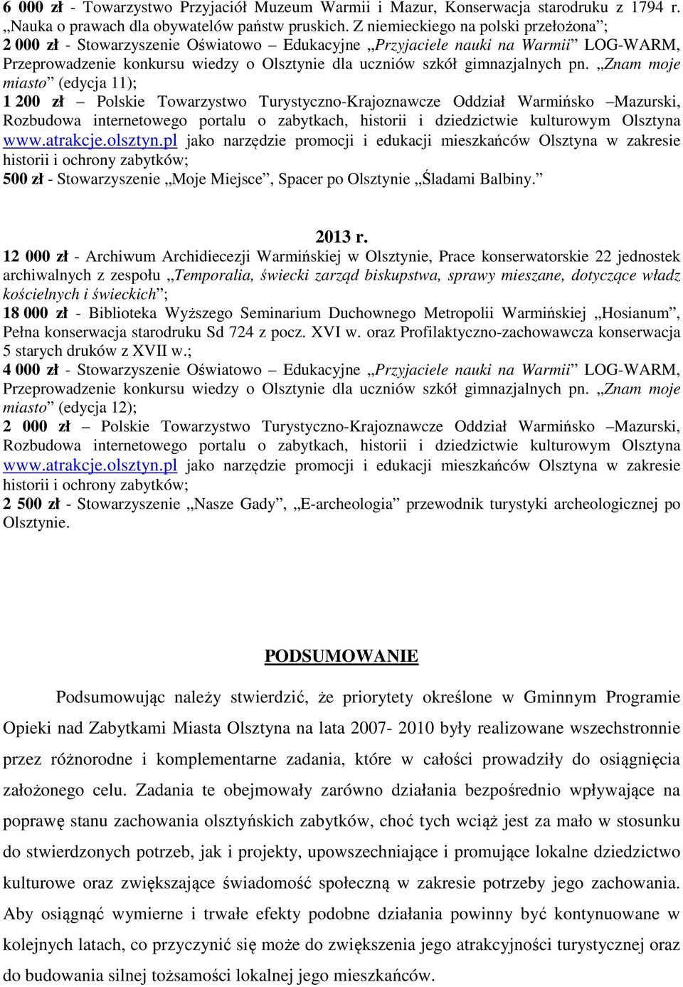 pn. Znam moje miasto (edycja 11); 1 200 zł Polskie Towarzystwo Turystyczno-Krajoznawcze Oddział Warmińsko Mazurski, Rozbudowa internetowego portalu o zabytkach, historii i dziedzictwie kulturowym