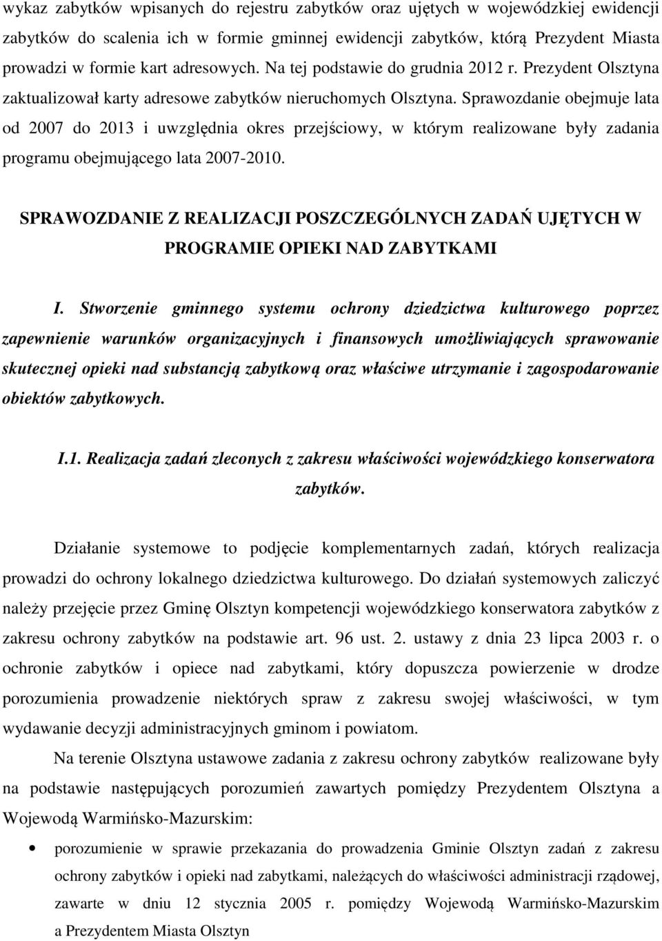 Sprawozdanie obejmuje lata od 2007 do 2013 i uwzględnia okres przejściowy, w którym realizowane były zadania programu obejmującego lata 2007-2010.