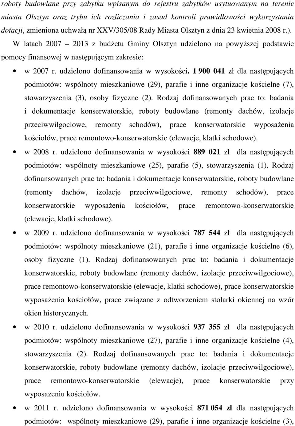 udzielono dofinansowania w wysokości. 1 900 041 zł dla następujących podmiotów: wspólnoty mieszkaniowe (29), parafie i inne organizacje kościelne (7), stowarzyszenia (3), osoby fizyczne (2).