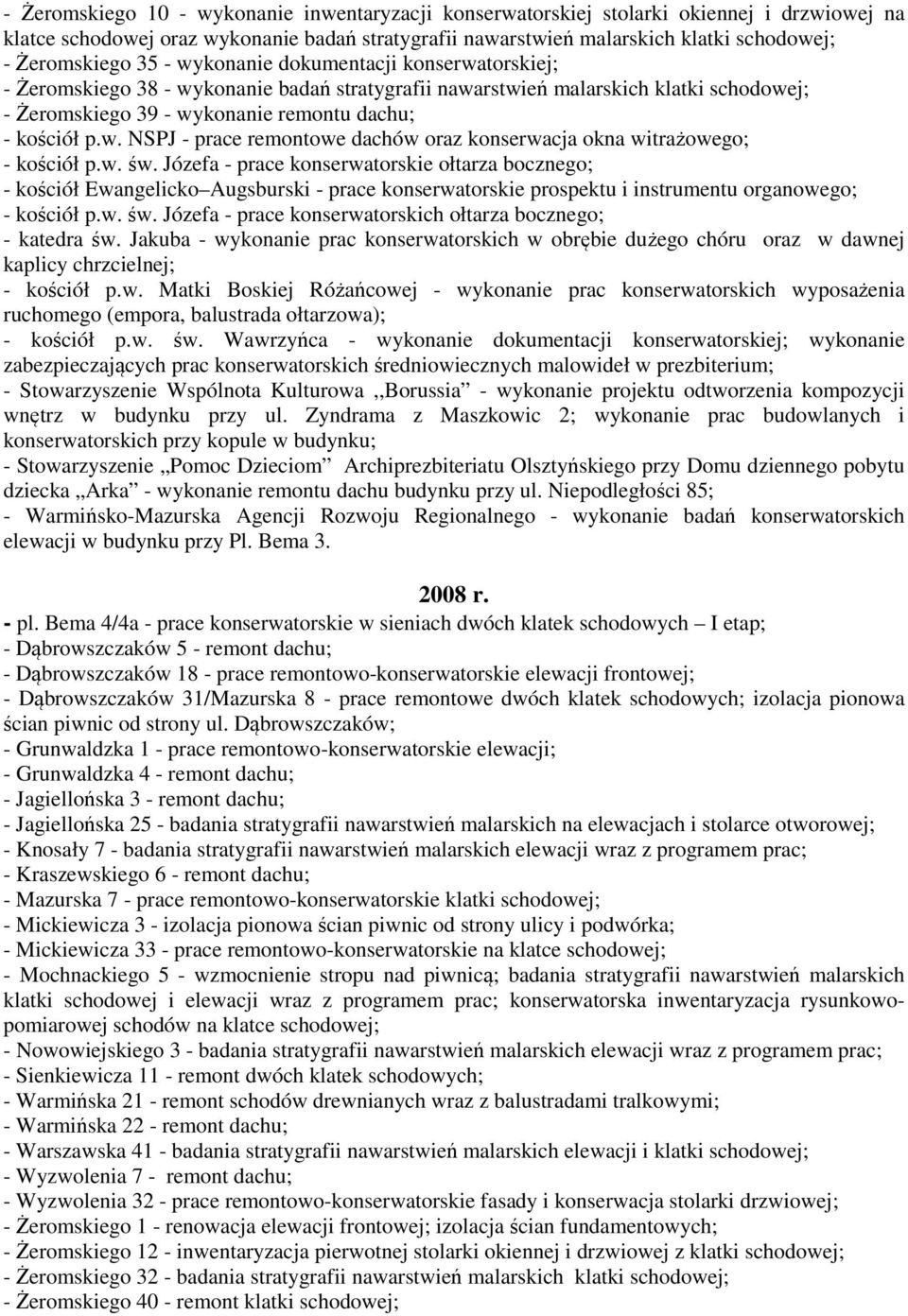 w. św. Józefa - prace konserwatorskie ołtarza bocznego; - kościół Ewangelicko Augsburski - prace konserwatorskie prospektu i instrumentu organowego; - kościół p.w. św. Józefa - prace konserwatorskich ołtarza bocznego; - katedra św.