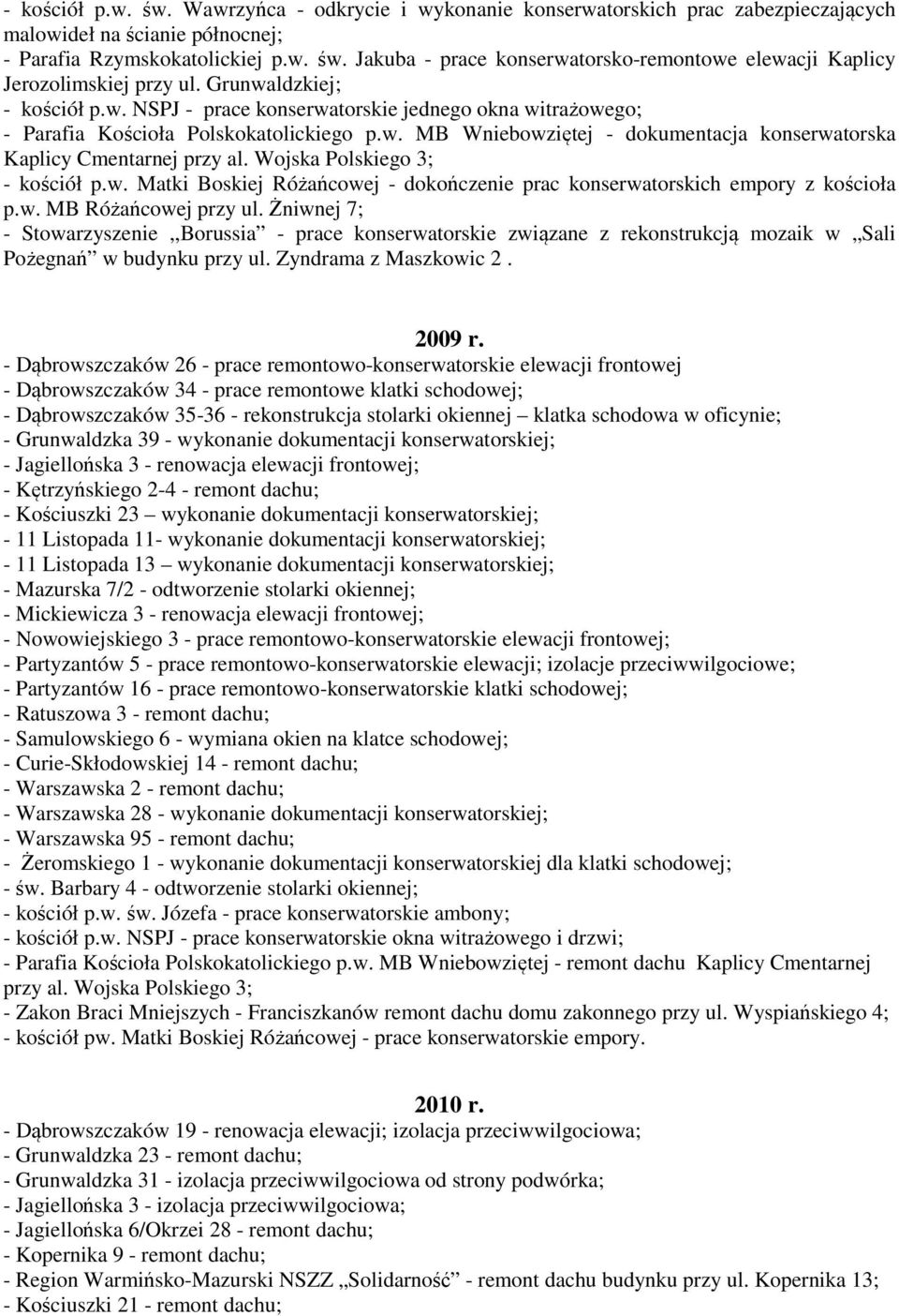 Wojska Polskiego 3; - kościół p.w. Matki Boskiej Różańcowej - dokończenie prac konserwatorskich empory z kościoła p.w. MB Różańcowej przy ul.
