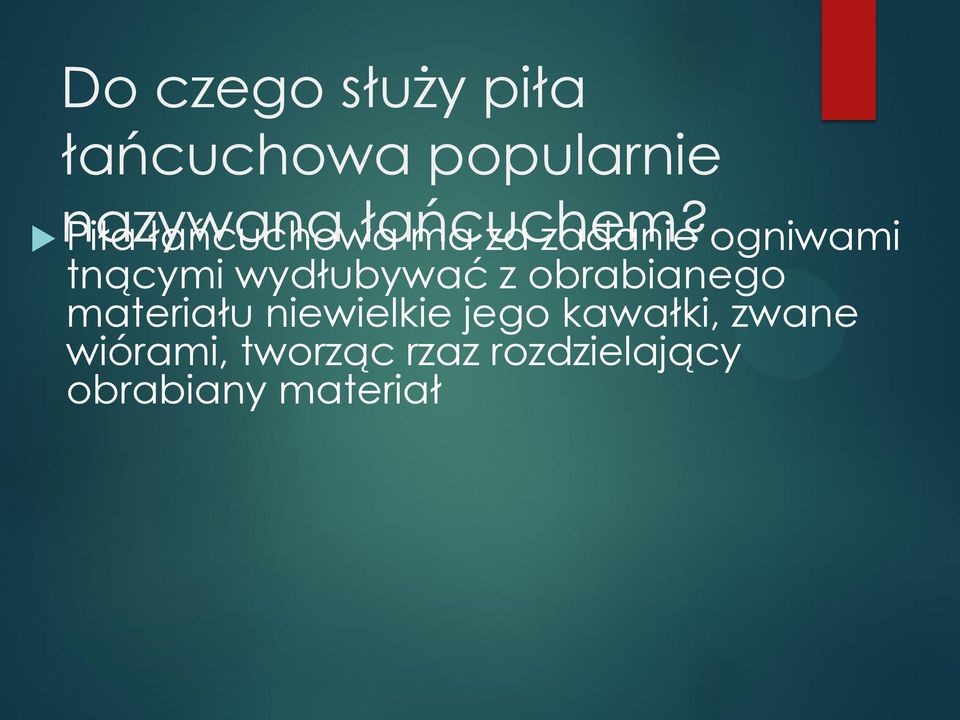 Piła łańcuchowa ma za zadanie ogniwami tnącymi wydłubywać