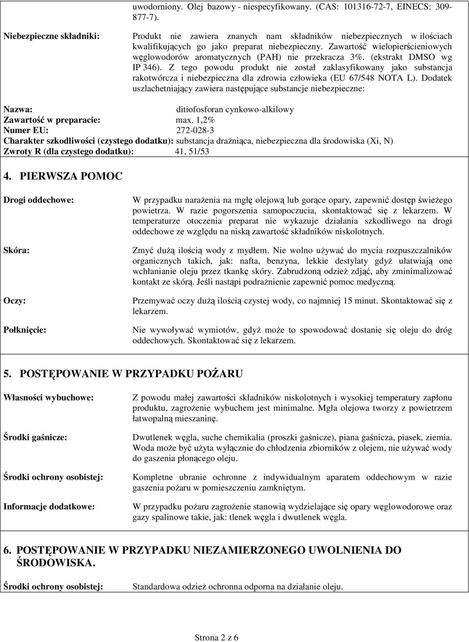 Zawartość wielopierścieniowych węglowodorów aromatycznych (PAH) nie przekracza 3%. (ekstrakt DMSO wg IP 346).