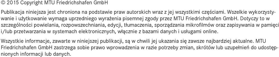 Dotyczy to w szczególności powielania, rozpowszechniania, edycji, tłumaczenia, sporządzania mikrofilmów oraz zapisywania w pamięci i/lub przetwarzania w systemach elektronicznych,