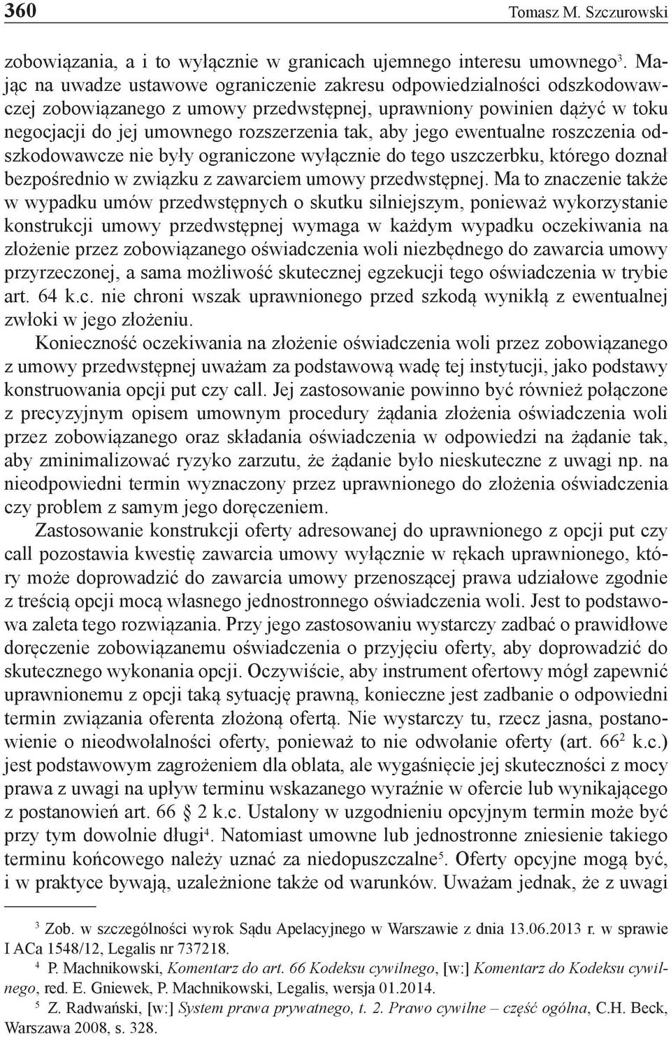 jego ewentualne roszczenia odszkodowawcze nie były ograniczone wyłącznie do tego uszczerbku, którego doznał bezpośrednio w związku z zawarciem umowy przedwstępnej.