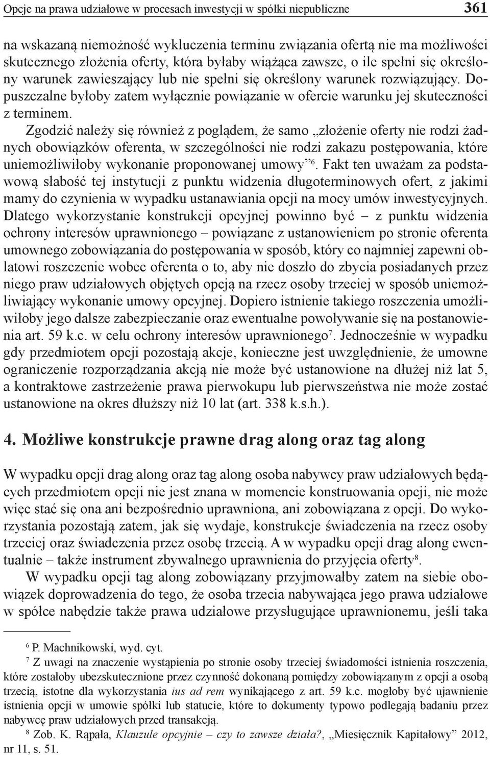 Dopuszczalne byłoby zatem wyłącznie powiązanie w ofercie warunku jej skuteczności z terminem.