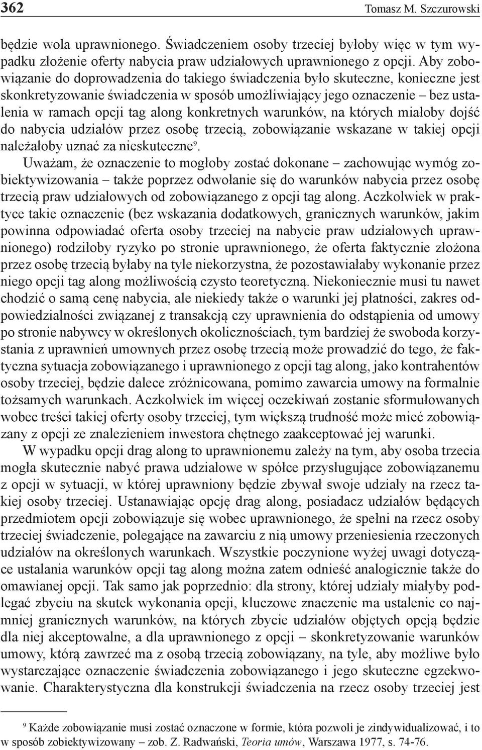 konkretnych warunków, na których miałoby dojść do nabycia udziałów przez osobę trzecią, zobowiązanie wskazane w takiej opcji należałoby uznać za nieskuteczne 9.