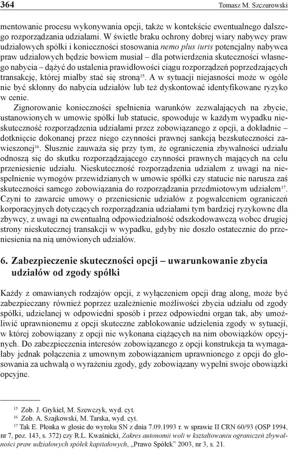 własnego nabycia dążyć do ustalenia prawidłowości ciągu rozporządzeń poprzedzających transakcję, której miałby stać się stroną 15.