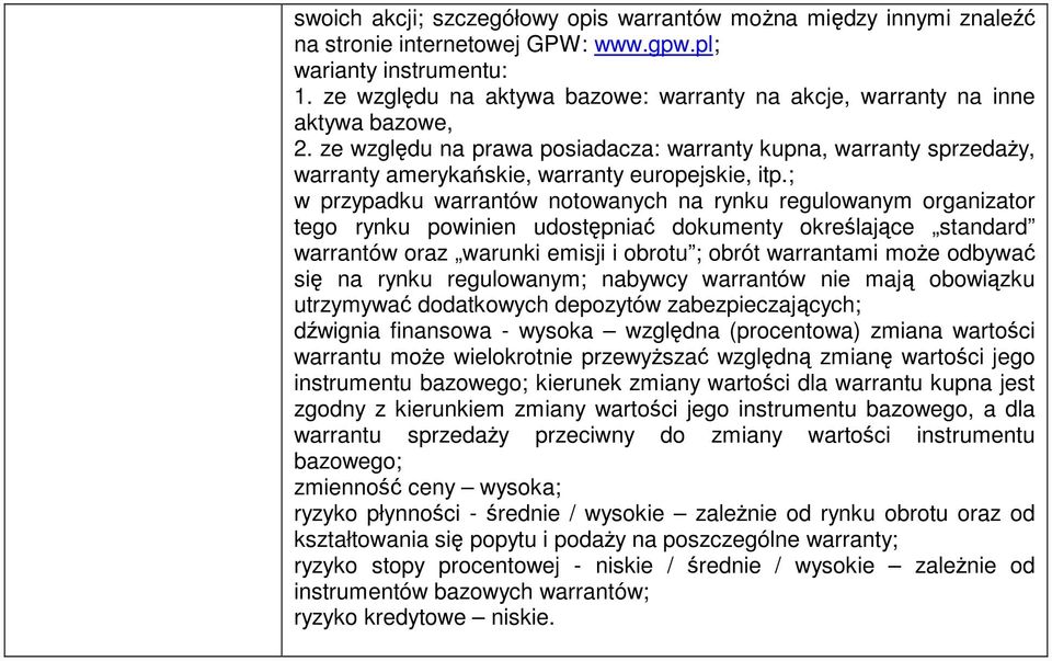 ; w przypadku warrantów notowanych na rynku regulowanym organizator tego rynku powinien udostępniać dokumenty określające standard warrantów oraz warunki emisji i obrotu ; obrót warrantami może